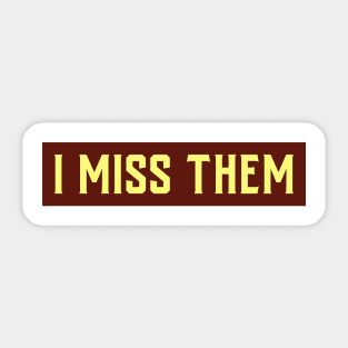 I MISS THEM Sticker